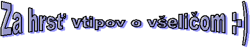 Za hrs� vtipov o v�eli�om :-)